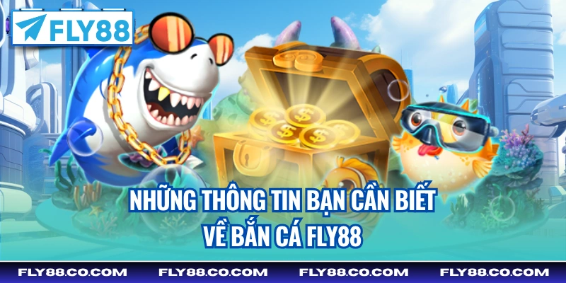 Những thông tin bạn cần biết về bắn cá Fly88